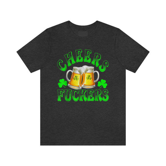 Copy of Cheers Fuckers Shirt, Saint Patrick's Day Shirt