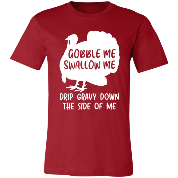 Gobble Me Swallow Me Drip Gravy Down The Side Of Me T-Shirt