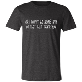 Ok I Won't Be T-Shirt