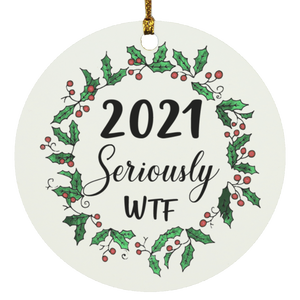 2021 Seriously WTF Circle Ornament