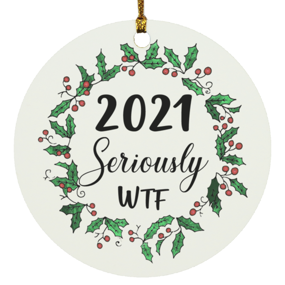 2021 Seriously WTF Circle Ornament