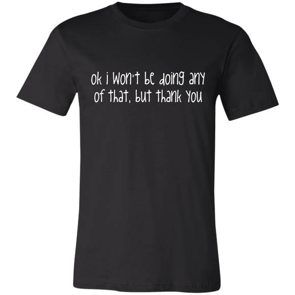 Ok I Won't Be T-Shirt