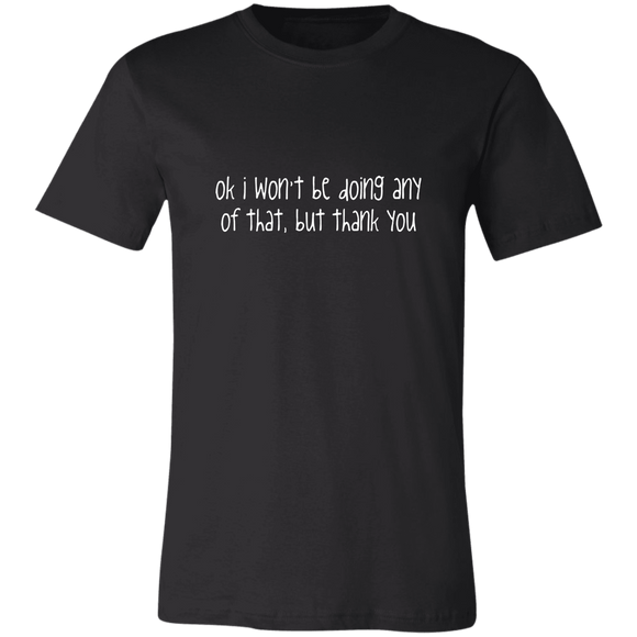 Ok I Won't Be T-Shirt