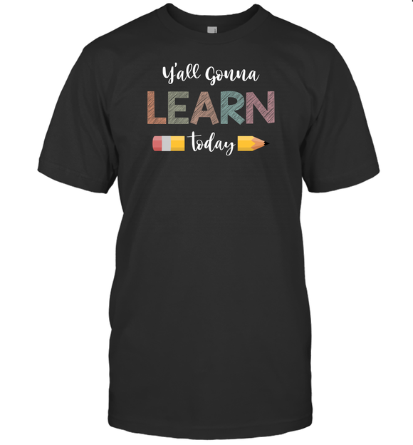 19092021T You'all Gonna Learn Today Teacher T-shirt